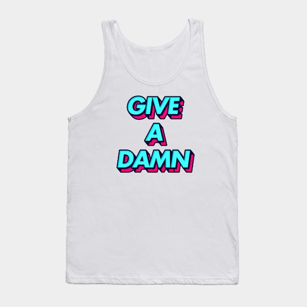 Give A Damn - Alex Turner Typography Aesthetic Design Tank Top by Number 17 Paint